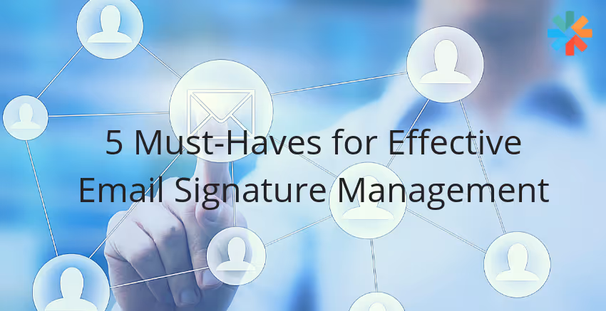 5 Must-Haves for Email Signature Management