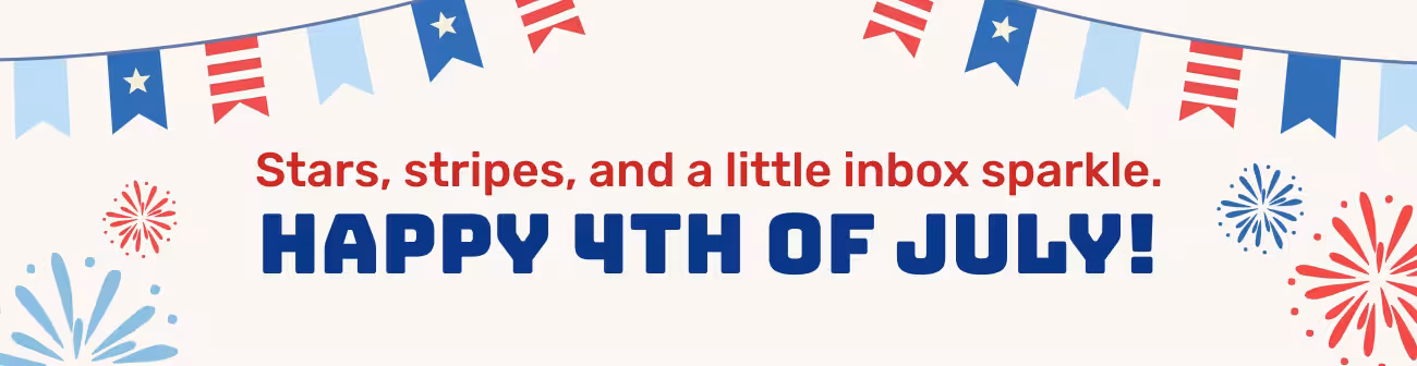 Fourth of July banner with the message “Stars, stripes, and a little inbox sparkle. Happy 4th of July!” The design features red, white, and blue bunting, fireworks, and patriotic colors, celebrating American Independence Day with festive energy and pride.