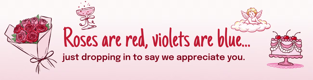 Valentine’s Day–themed banner with the message “Roses are red, violets are blue… just dropping in to say we appreciate you.” The design features illustrated roses, a champagne glass with hearts, a cherub on a cloud, and a heart-decorated cake, symbolizing love, gratitude, and appreciation.